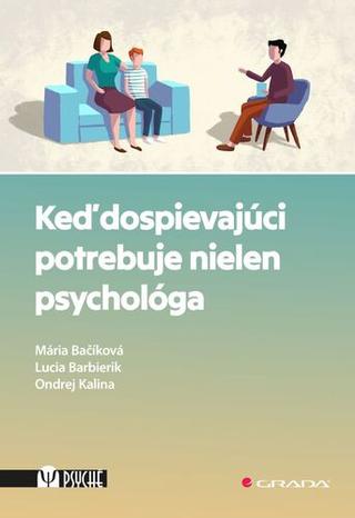 Kniha: Keď dospievajúci potrebuje nielen psychológa - Mária Bačíková; Lucia Barbierik; Ondrej Kalina