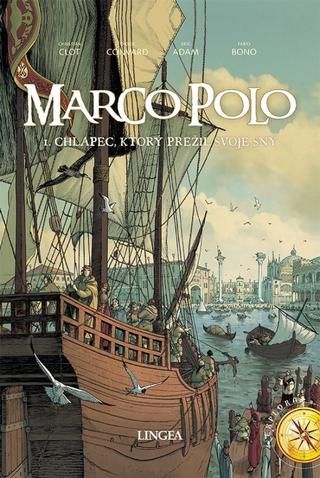 Kniha: Marco Polo 1. - Chlapec, ktorý prežil svoje sny (komiks) - 1. vydanie - É. Adam, D. Convard, F. Bono