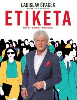 Kniha: ETIKETA Moderní etiketa pro každého - Největší - Nejnovější - Nejobsáhlejší - 1. vydanie - Ladislav Špaček