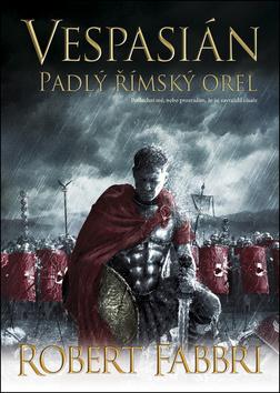 Kniha: Vespasián Padlý římský orel - Vespasián 4 - 1. vydanie - Robert Fabbri