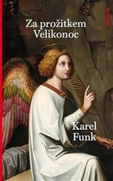 Kniha: Za prožitkem Velikonoc - Úvahy a meditace - Karel Funk