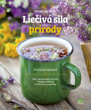 Kniha : Liečivá sila prírody - Prírodná lekáreň Zber, spracovanie, liečenie, recepty a návody z prírody - 1. vydanie