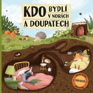 Kniha: Kdo bydlí v norách a doupatech - Nahlédni dovnitř brlohů - Markéta Nováková