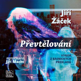 Kniha: Převtělování - Výbor z básnických překladů - 1. vydanie - Jiří Žáček