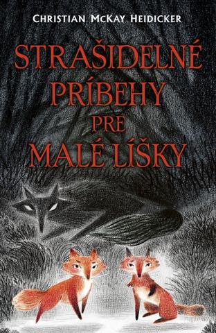 Kniha: Strašidelné príbehy pre malé líšky - 1. vydanie - Christian McKay Heidicker