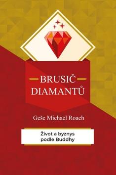 Kniha: Brusič diamantů - Život a byznys podle Buddhy - 1. vydanie - Geše Michael Roach
