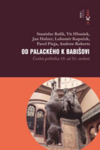 Kniha: Od Palackého k Babišovi - Česká politika - Česká politika 19. až 21. století - 1. vydanie - Stanislav Balík