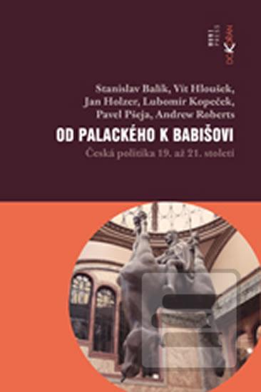 Kniha: Od Palackého k Babišovi - Česká politika - Česká politika 19. až 21. století - 1. vydanie - Stanislav Balík