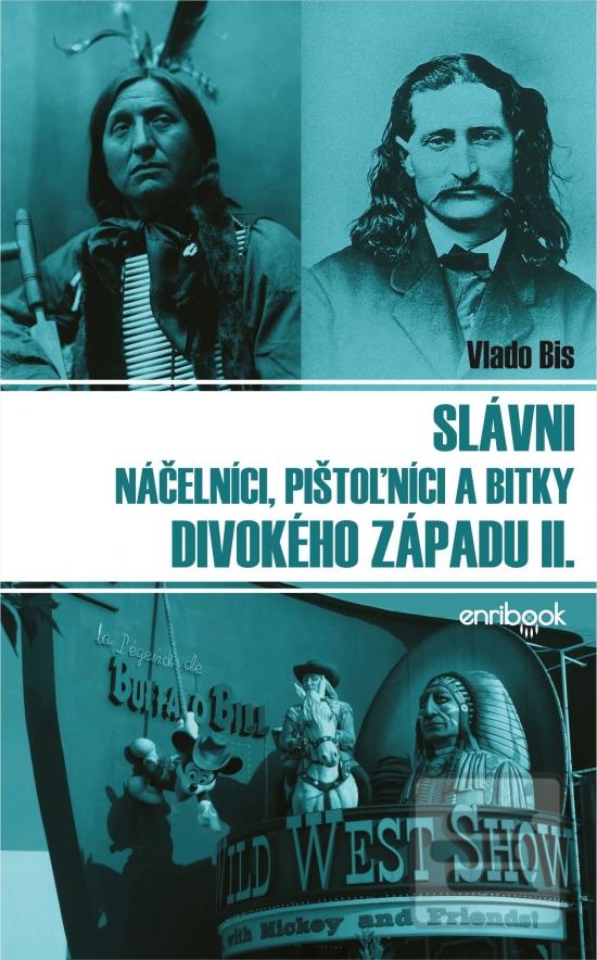 Kniha: Slávni náčelníci, pištolníci a bitky Divokého západu II. - 1. vydanie - Vlado Bis