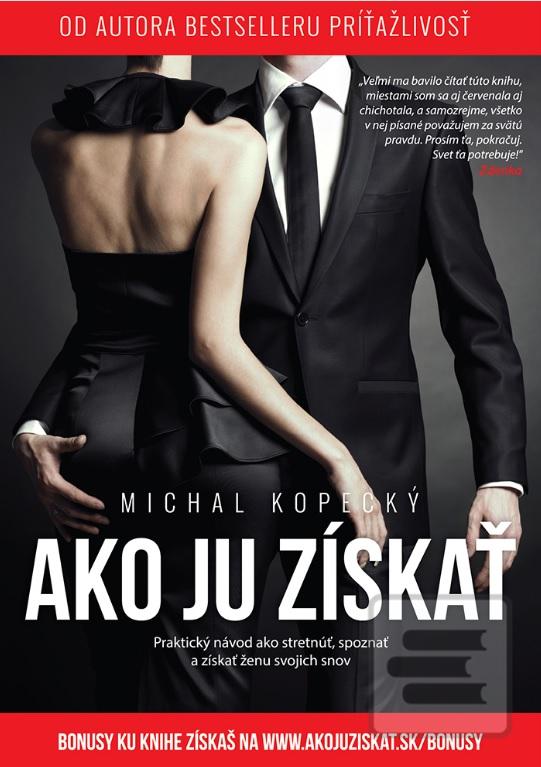 Kniha: Ako ju získať - Praktický návod ako stretnúť, spoznať a získať ženy svojich snov - Michal Kopecký
