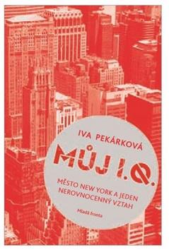 Kniha: Můj I. Q. - Město New York a jeden nerovnocenný vztah - 1. vydanie - Iva Pekárková