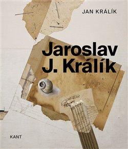 Kniha: Jaroslav J. Králík - 1924-1999 - Jan Králík