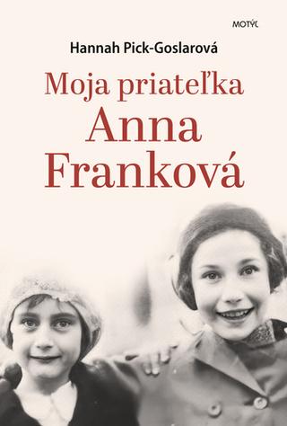 Kniha: Moja priateľka Anna Franková - 1. vydanie - Hannah Pick-Goslarová