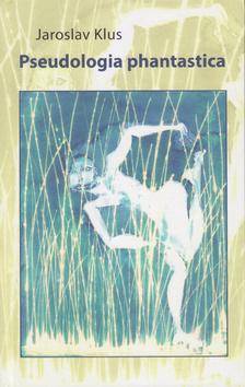 Kniha: Pseudologia phantastica - 1. vydanie - Jaroslav Klus