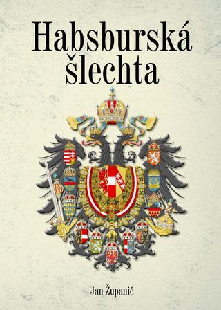Kniha: Habsburská šlechta - 1. vydanie - František Stellner, Jan Županič
