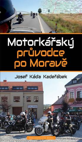 Kniha: Motorkářský průvodce po Moravě - Motorkářský průvodce 2 - 1. vydanie - Josef Káďa Kadeřábek