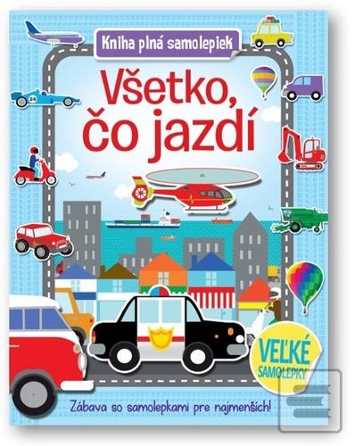 Kniha: Kniha plná samolepiek Všetko, čo jazdí - Zábava so samolepkami pre najmenších! - 1. vydanie