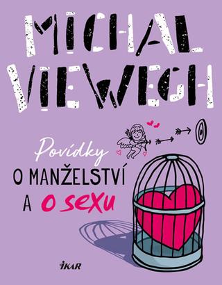 Kniha: Povídky o manželství a o sexu - 4. vydanie - Michal Viewegh