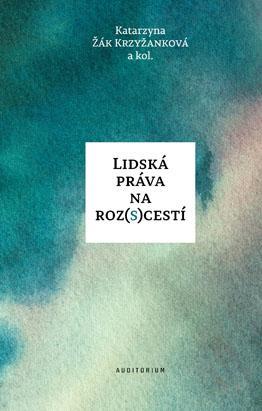 Kniha: Lidská práva na roz(s)cestí - 1. vydanie - Katarzyna Žák Krzyžanková
