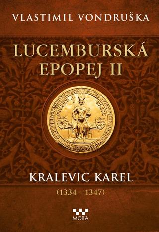 Kniha: Lucemburská epopej II - Kralevic Karel (1334-1347) - Kralevic Karel (1334-1347) - 1. vydanie - Vlastimil Vondruška