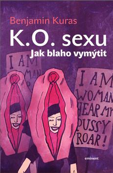 Kniha: K.O. sexu - Jak blaho vymýtit - 1. vydanie - Benjamin Kuras