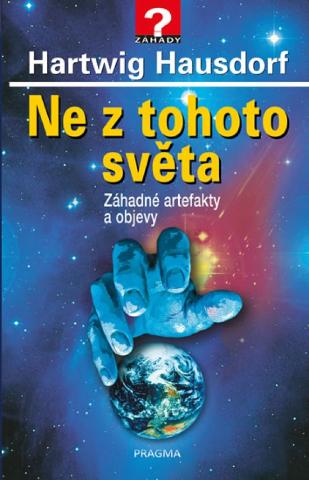 Kniha: Ne z tohoto světa - Záhadné artefakty a objevy - 2.vydání - Záhadné artefakty a objevy - 2. vydanie - Hartwig Hausdorf