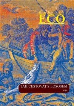 Kniha: Jak cestovat s lososem a jiné eseje - Umberto Eco