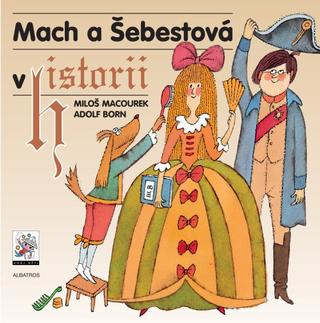 Kniha: Mach a Šebestová v historii (CZ) - Adolf Born, Miloš Macourek
