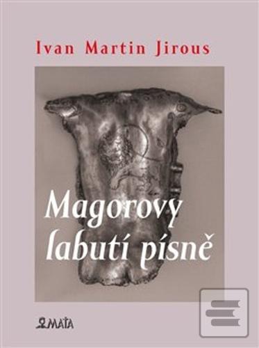 Kniha: Magorovy labutí písně - Ivan Martin Jirous