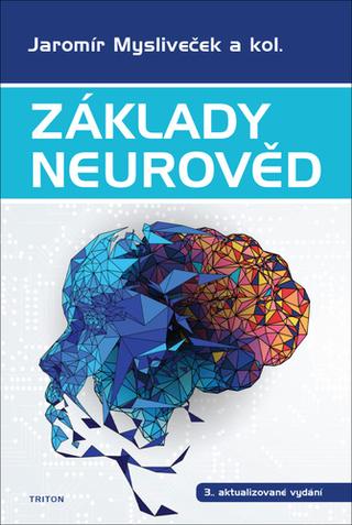 Kniha: Základy neurověd - 3. aktualizované vydání - 3. vydanie - Jaromír Mysliveček