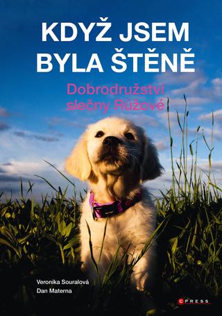 Kniha: Když jsem byla štěně - Dobrodružství slečny Růžové - 1. vydanie - Dan Materna; Veronika Souralová