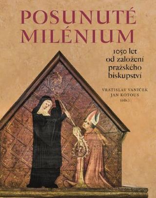Kniha: Posunuté milénium - 1050 let od založení pražského biskupství - Vratislav Vaníček