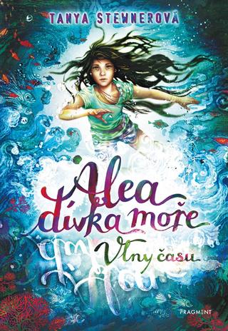 Kniha: Alea - dívka moře: Vlny času - 1. vydanie - Tanya Stewnerová