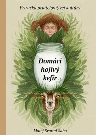 Kniha: Domáci hojivý kefír - Príručka priateľov živej kultúry - Matej Svorad Sabo