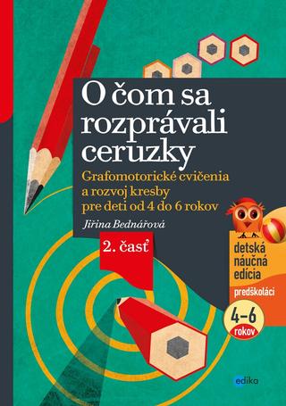 Kniha: O čom sa rozprávali ceruzky - 2 časť - Grafomotorické cvičenia a rozvoj kresby pre deti od 4 do 6 rokov - Jiřina Bednářová