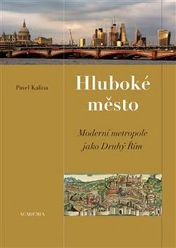 Kniha: Hluboké město - Moderní metropole jako d - Moderní metropole jako druhý Řím - 1. vydanie - Pavel Kalina
