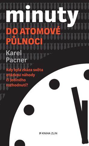 Kniha: Minuty do atomové půlnoci - Kdy byla zkáza světa otázkou náhody či jediného rozhodnutí? - 1. vydanie - Karel Pacner