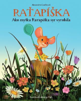 Kniha: Raťapíška Ako myška Raťapíška syr vyrobila - Raťapíška 1 - 1. vydanie - Alexandra Cvečková