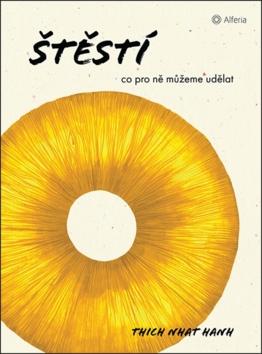 Kniha: Štěstí - Co pro ně můžeme udělat - 1. vydanie - Nhat Hanh Thich