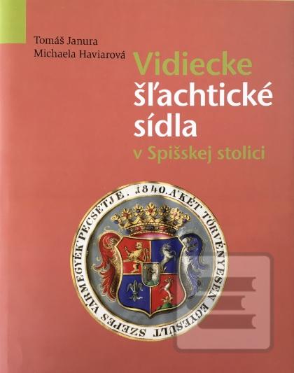 Kniha: Vidiecke šľachtické sídla v Spišskej stolici - Tomáš Janura, Michaela Haviarová