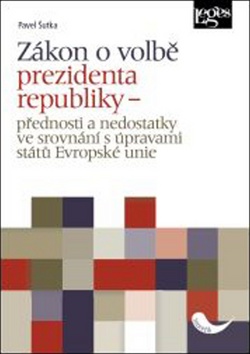 Kniha: Zákon o volbě prezidenta republiky - Přednosti a nedostatky ve srovnání s úpravami států Evropské unie - Pavel Šutka