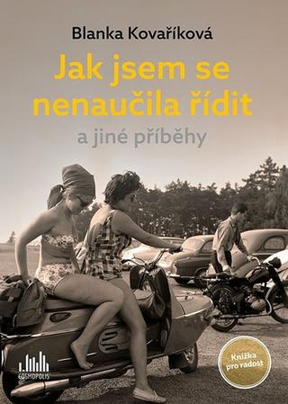 Kniha: Jak jsem se nenaučila řídit a jiné příběhy - Knížka pro radost - 1. vydanie - Blanka Kovaříková