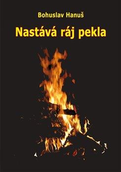 Kniha: Nastává ráj pekla - Vize sibiřského šamana - 1. vydanie - Bohuslav Hanuš