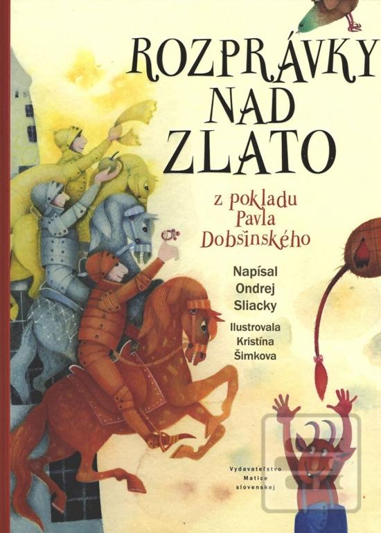 Kniha: Rozprávky nad zlato - Z pokladu Pavla Dobšinského - 1. vydanie - Ondrej Sliacky