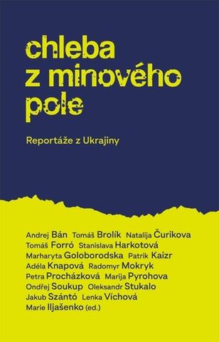 Kniha: Chleba z minového pole - Reportáže z bojující Ukrajiny - 1. vydanie - kolektív autorov