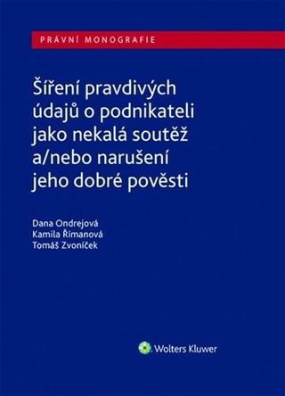 Kniha: Šíření pravdivých údajů o podnikateli jako nekalá soutěž - a/nebo narušení dobré pověsti - 1. vydanie - Dana Ondrejová