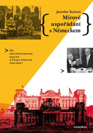 Kniha: Mírové uspořádání s Německem - Od protihitlerovské koalice k Česko-německé deklaraci - 1. vydanie - Jaroslav Kučera