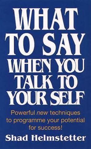 Kniha: What to Say When You Talk to Yourself - 1. vydanie - Shad Helmstetter