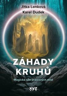 Kniha: Záhady kruhů - Magická síla prastarých míst - Karel Dudek; Jitka Lenková