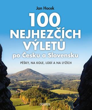 Kniha: 100 nejhezčích výletů po Čechách a Slove - Pěšky, na kole, lodí a na lyžích - 1. vydanie - Jan Hocek